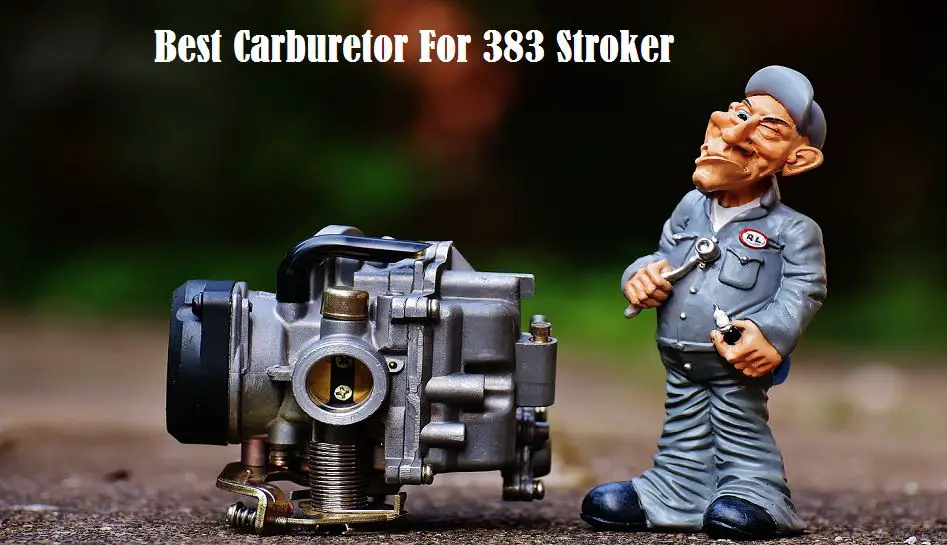 Best-Carburetor For 383 Stroker