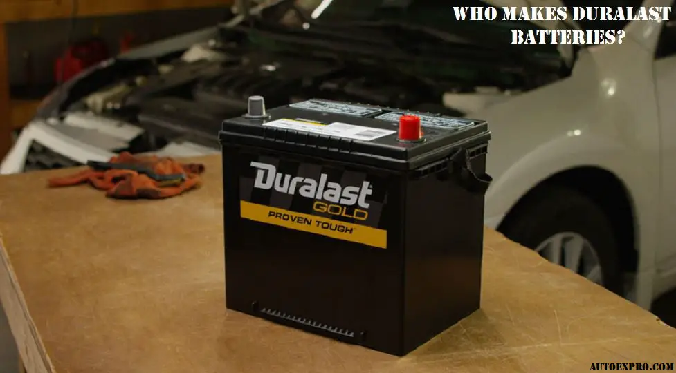 Who Makes Duralast Batteries
