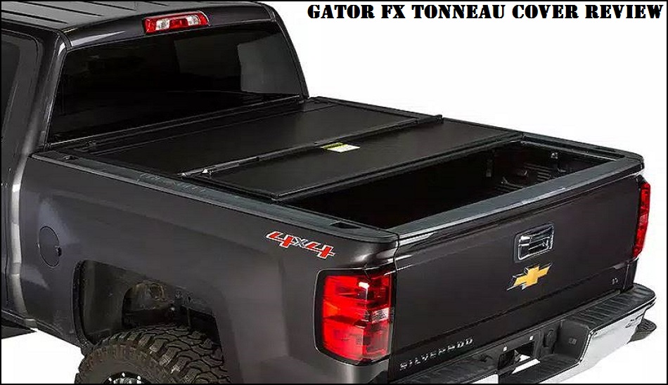 Gator FX Tonneau Cover Review