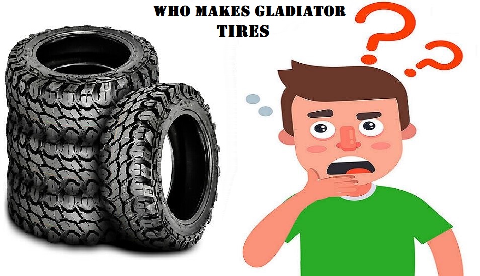 Who Makes Gladiator Tires