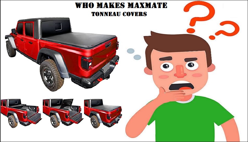 who makes Maxmate Tonneau Covers