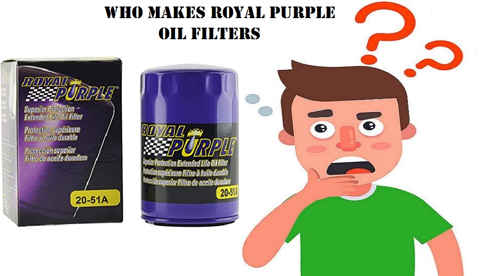 Who Makes Royal Purple Oil Filters