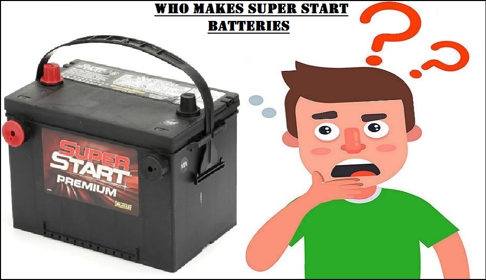 Who Makes Super Start Batteries